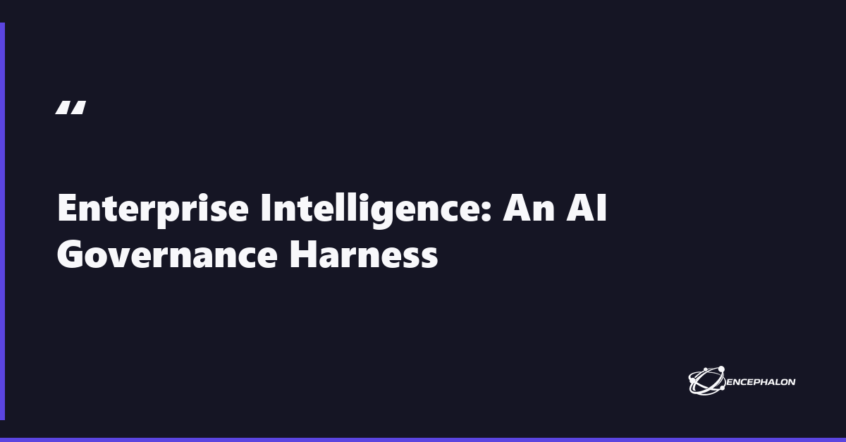 Inside Enterprise Intelligence: An AI Governance Harness